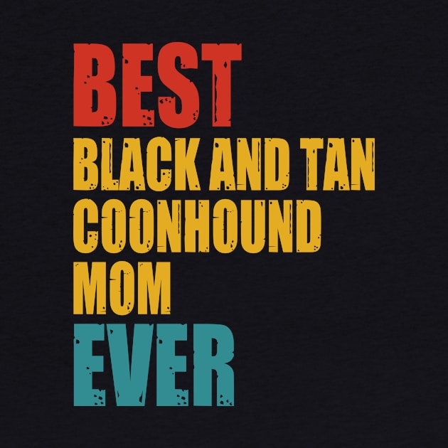 Vintage Best Black and Tan Coonhound mom Ever T-shirt by suttonouz9